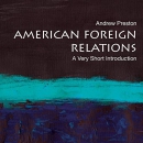American Foreign Relations: A Very Short Introduction by Andrew Preston