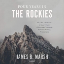 Four Years in the Rockies by James B. Marsh
