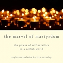 The Marvel of Martyrdom by Sophia Moskalenko