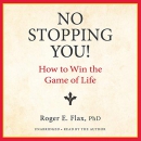 No Stopping You!: How to Win the Game of Life by Roger E. Flax