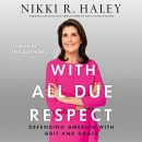 With All Due Respect: Defending America with Grit and Grace by Nikki Haley