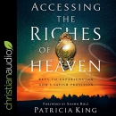 Accessing the Riches of Heaven by Patricia King