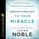Breakthrough to Your Miracle by Jason Noble