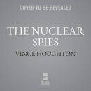 The Nuclear Spies by Vince Houghton