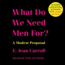 What Do We Need Men For?: A Modest Proposal by E. Jean Carroll