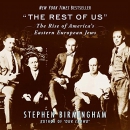 The Rest of Us: The Rise of America's Eastern European Jews by Stephen Birmingham