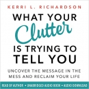 What Your Clutter Is Trying to Tell You by Kerri Richardson