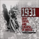 1931: Debt, Crisis, and the Rise of Hitler by Tobias Straumann