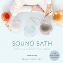 Sound Bath: Transform Your World Through Listening by Sara Auster