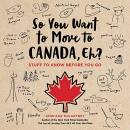 So You Want to Move to Canada, Eh? by Jennifer McCartney