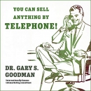 You Can Sell Anything by Telephone! by Gary S. Goodman