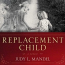 Replacement Child by Judy L. Mandel
