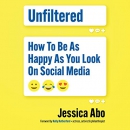 Unfiltered: How to Be as Happy as You Look on Social Media by Jessica Abo
