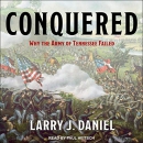 Conquered: Why the Army of Tennessee Failed by Larry J. Daniel
