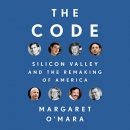 The Code: Silicon Valley and the Remaking of America by Margaret O'Mara