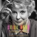 Still Here: The Madcap, Nervy, Singular Life of Elaine Stritch by Alexandra Jacobs