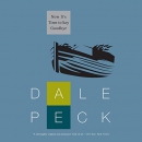 Now It's Time to Say Goodbye by Dale Peck