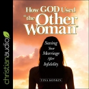 How God Used "the Other Woman" by Tina Konkin