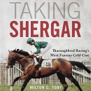 Taking Shergar: Thoroughbred Racing's Most Famous Cold Case by Milton C. Toby