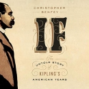 If: The Untold Story of Kipling's American Years by Christopher Benfey