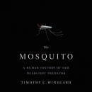 The Mosquito: A Human History of Our Deadliest Predator by Timothy C. Winegard