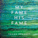 My Fame, His Fame by Thann Bennett