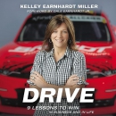 Drive: 9 Lessons to Win in Business and in Life by Kelley Earnhardt Miller