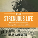 The Strenuous Life by Ryan Swanson