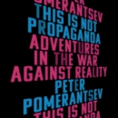 This Is Not Propaganda by Peter Pomerantsev