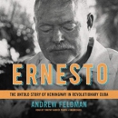 Ernesto: The Untold Story of Hemingway in Revolutionary Cuba by Andrew Feldman