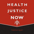 Health Justice Now: Single Payer and What Comes Next by Timothy Faust