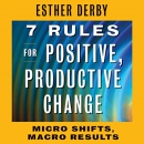 7 Rules for Positive, Productive Change by Esther Derby