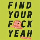 Find Your F*ckyeah by Alexis Rockley