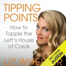 Tipping Points: How to Topple the Left's House of Cards by Liz Wheeler