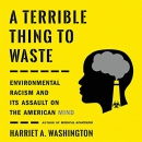 A Terrible Thing to Waste by Harriet A. Washington