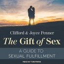 The Gift of Sex: A Guide to Sexual Fulfillment by Clifford Penner