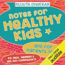 Notes for Healthy Kids by Rujuta Diwekar