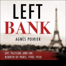 Left Bank: Art, Passion, and the Rebirth of Paris, 1940-50 by Agnes Poirier