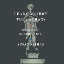 Learning from the Germans by Susan Neiman