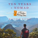 Ten Years a Nomad: A Traveler's Journey Home by Matthew Kepnes