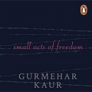 Small Acts of Freedom by Gurmehar Kaur