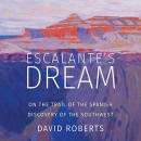 Escalante's Dream by David Roberts