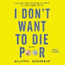 I Don't Want to Die Poor by Michael Arceneaux