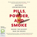 Pills, Powder, and Smoke: Inside the Bloody War on Drugs by Antony Loewenstein