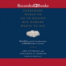 Everybody Wants to Go to Heaven But Nobody Wants to Die by Amy Gutmann