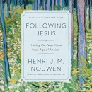 Following Jesus: Finding Our Way Home in an Age of Anxiety by Henri Nouwen