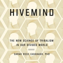 Hivemind: The New Science of Tribalism in Our Divided World by Sarah Rose Cavanagh