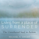 Living from a Place of Surrender by Michael A. Singer