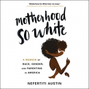 Motherhood So White by Nefertiti Austin