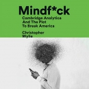 Mindf*ck: Cambridge Analytica and the Plot to Break America by Christopher Wylie